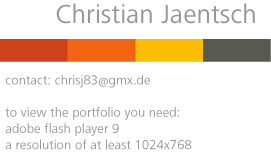 christian jaentsch - portfolio - to view the portfolio you need: adobe flash player 9, a resolution of at least 1024x768 - contact: chrisj83 (at) gmx.de